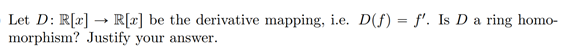 Let D: R[x] - R[x] be the derivative mapping,