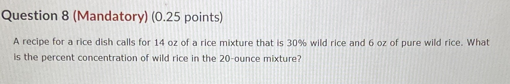 Question 8 (Mandatory) (0.25 points) A recipe for