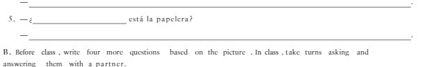 5. esta la papelera? B. Before class , write four