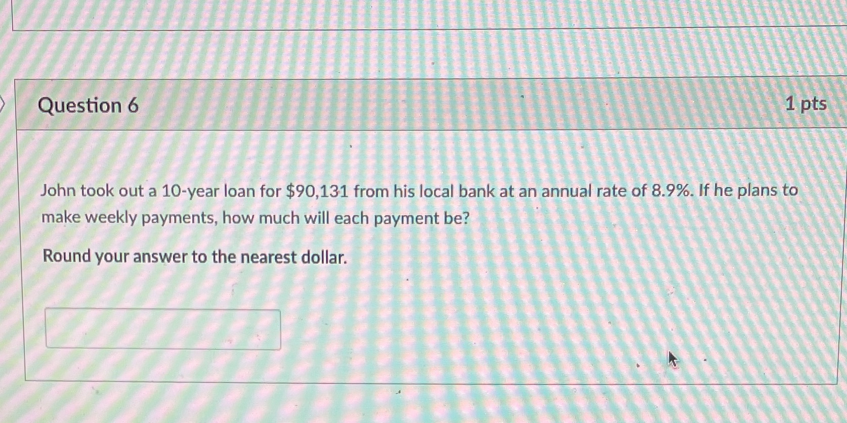 Question 6 1 pts John took out a 10-year loan for