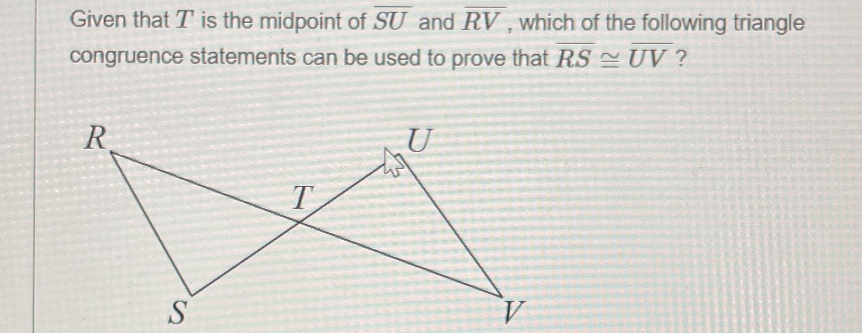 Given that T is the midpoint of SU and RV , which