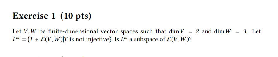 Exercise 1 (10 pts) Let V, W be