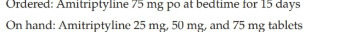 Ordered: Amitriptyline 75 mg po at bedtime for 15