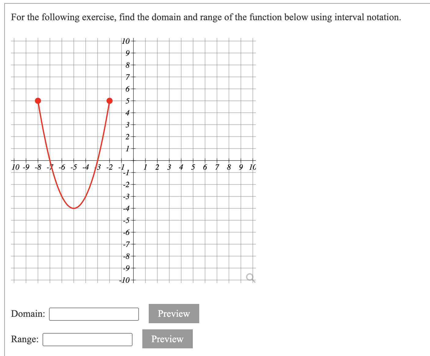 For the following exercise, find the domain and