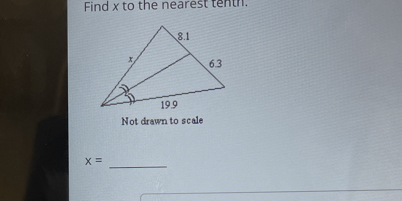 Find x to the nearest tenth. 8.1 6.3 19.9 Not