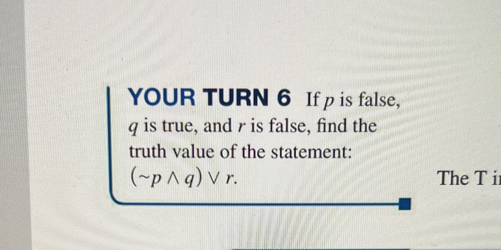YOUR TURN 6 If p is false, q is true, and r is