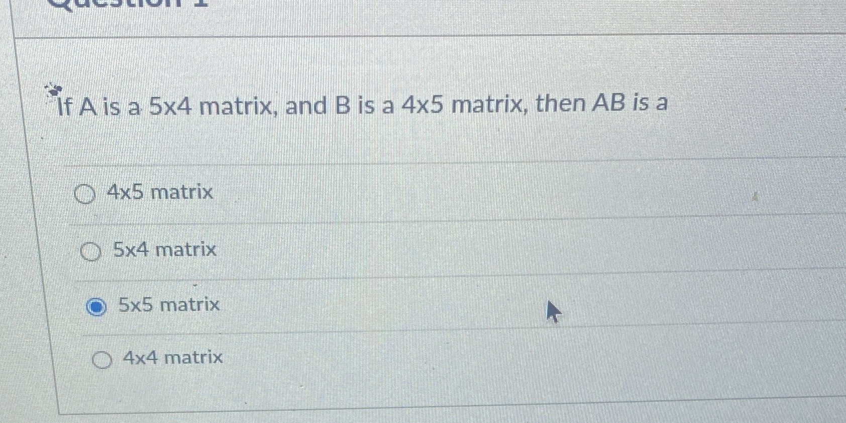 If A is a 5x4 matrix, and B is a 4x5 matrix, then