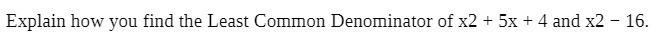 Explain how you find the Least Common Denominator