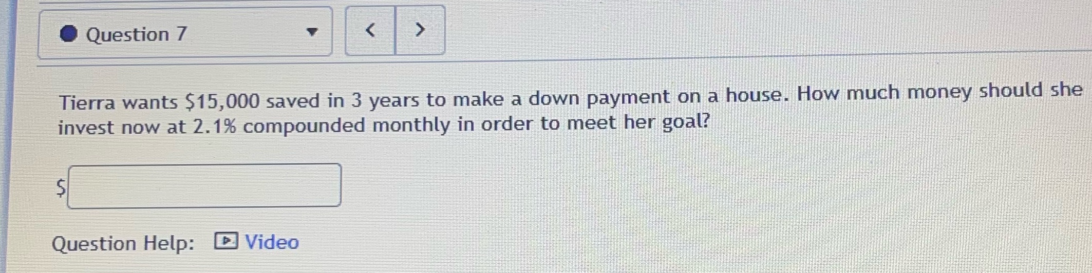 Question 7 Tierra wants $15,000 saved in 3 years