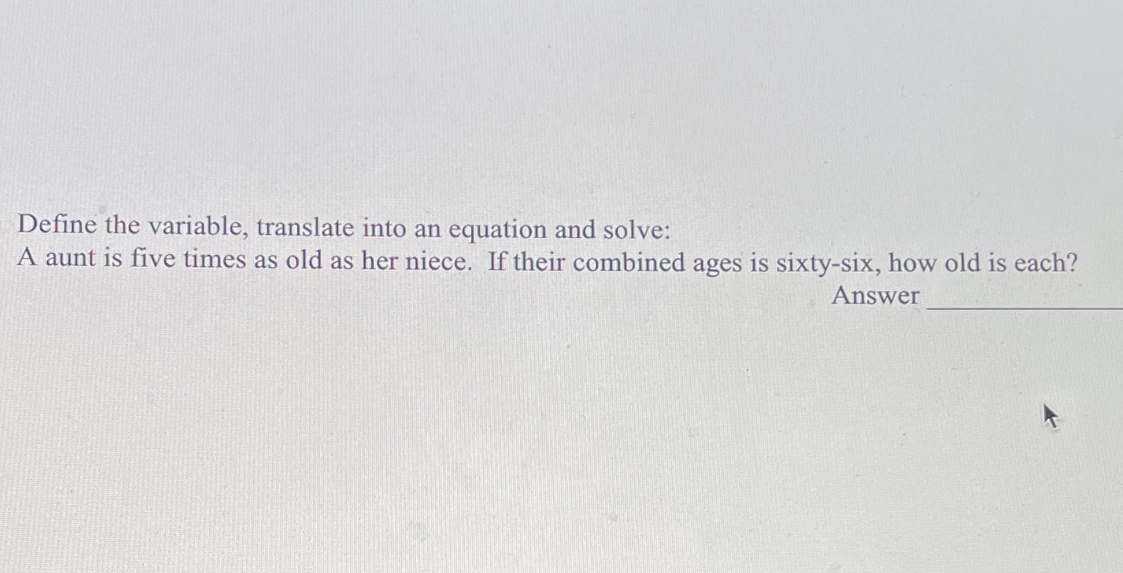 Define the variable, translate into an equation