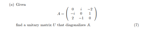 (a) Given 2 A = find a unitary matrix U that