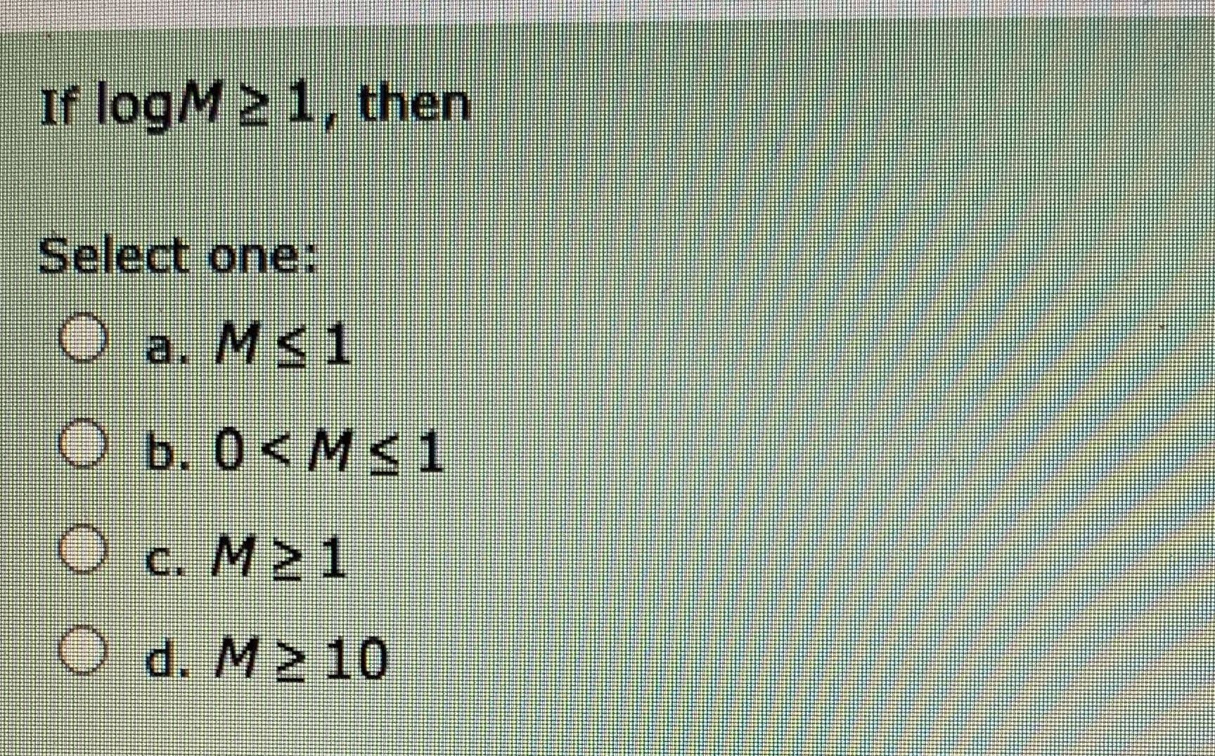 If logM 2 1, then Select one: O a. Mc1 O b. O