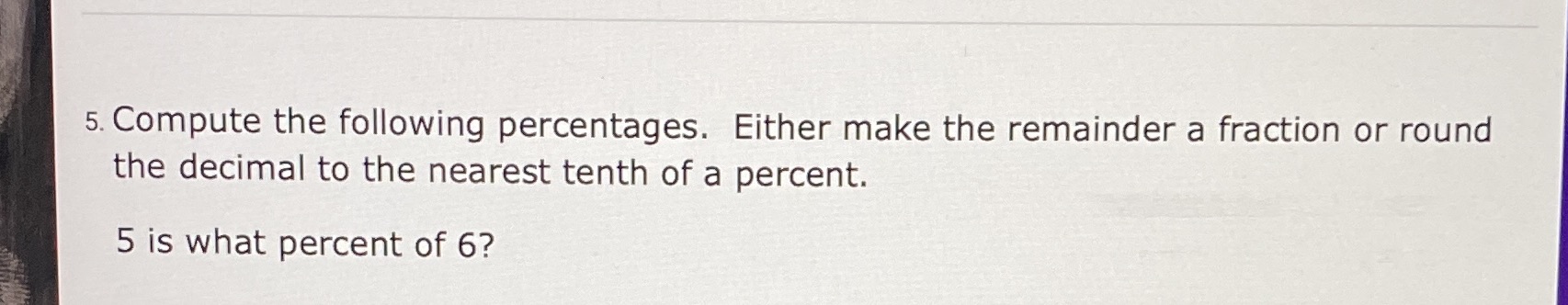 5. Compute the following percentages. Either make