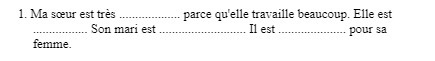 1. Ma soeur est tres .......... parce