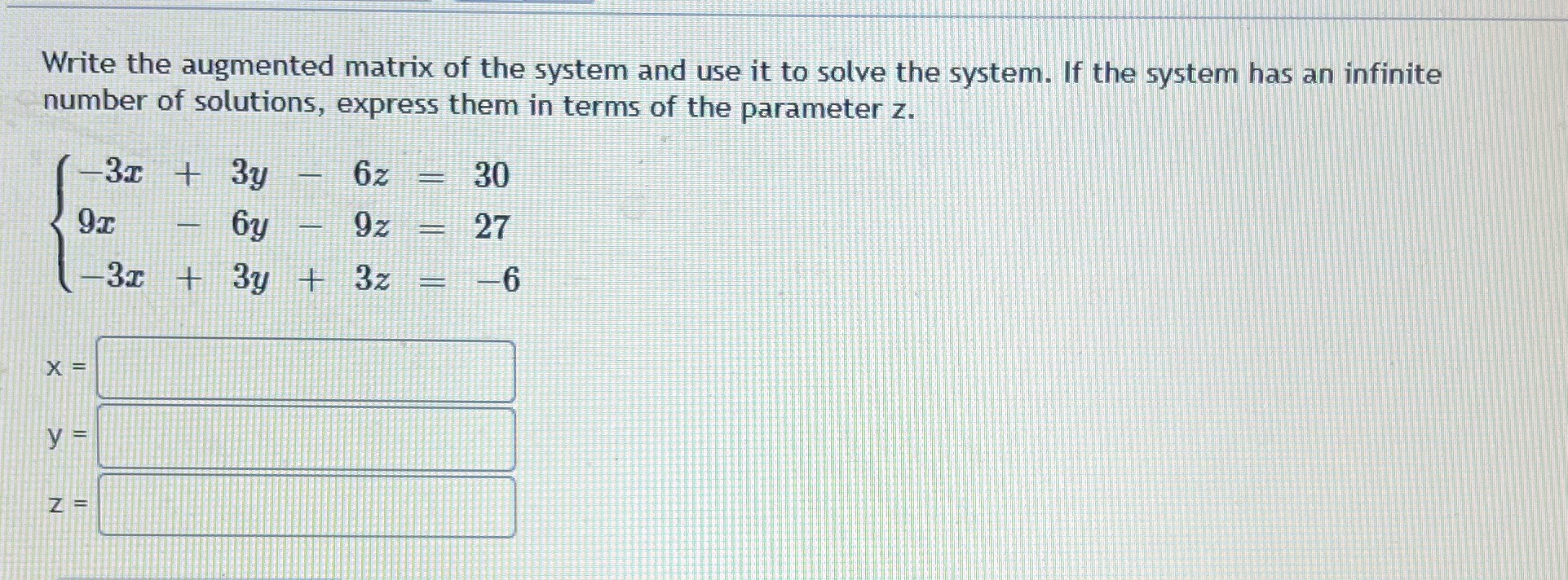 Write the augmented matrix of the system and use