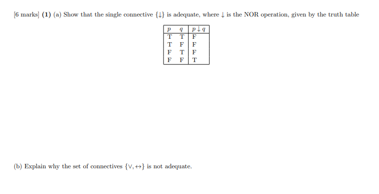 [6 marks] (1) (a) Show that the single connective
