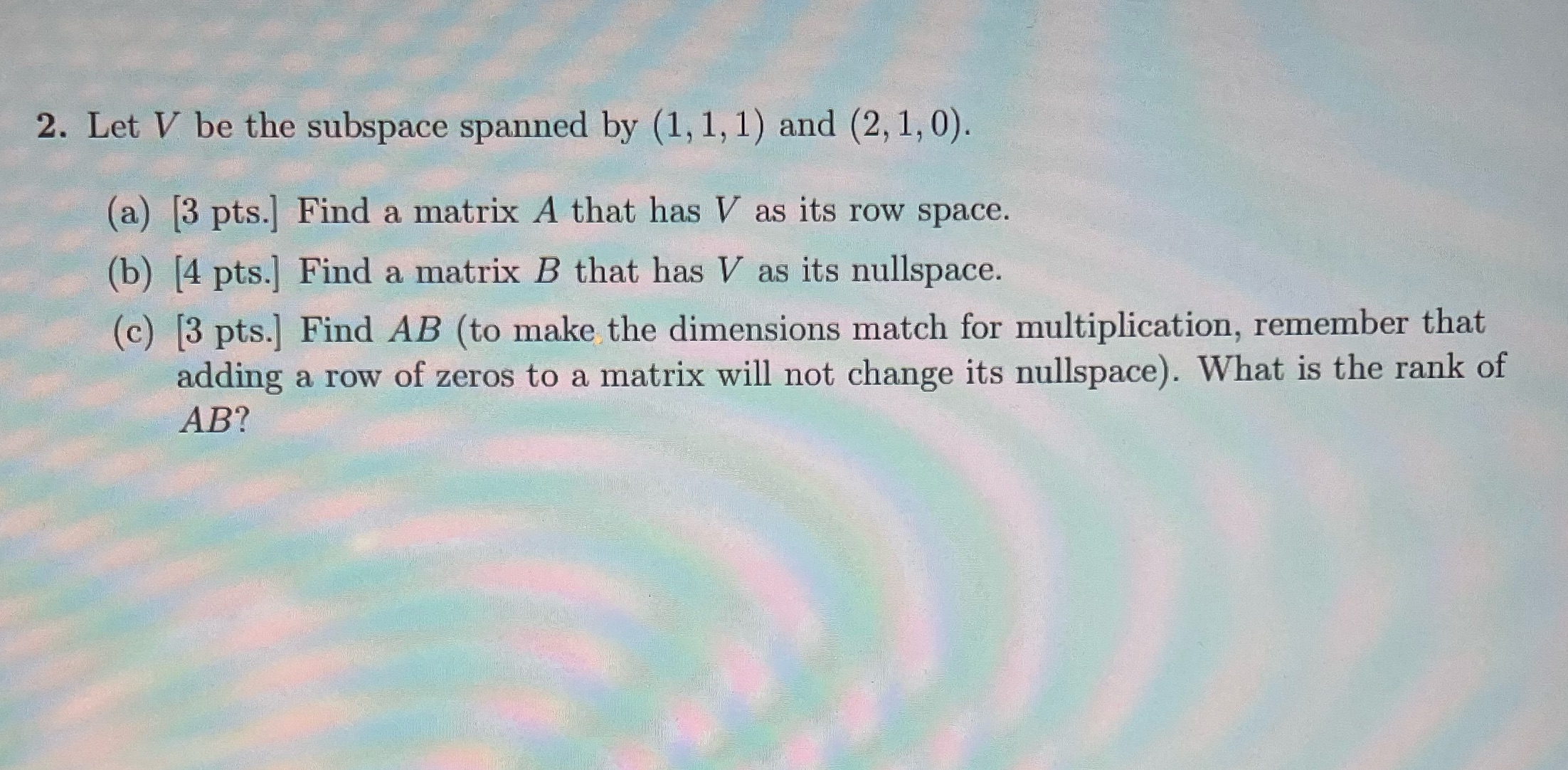 Show work 2. Let V be the subspace spanned by (1,