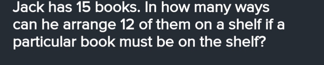 Jack has 15 books. In how many ways can he