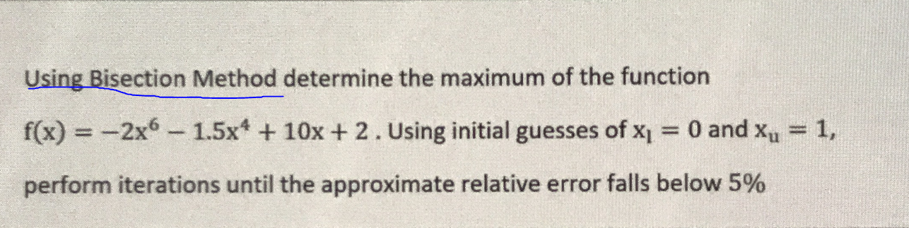 Using Bisection Method determine the maximum of