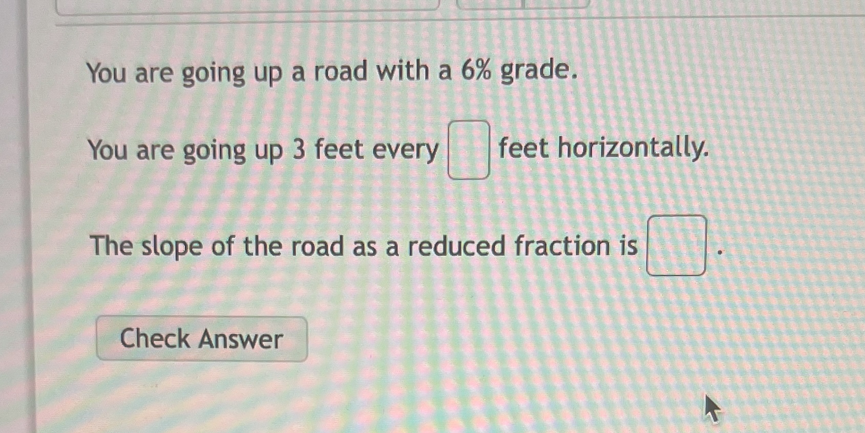 You are going up a road with a 6% grade. You are
