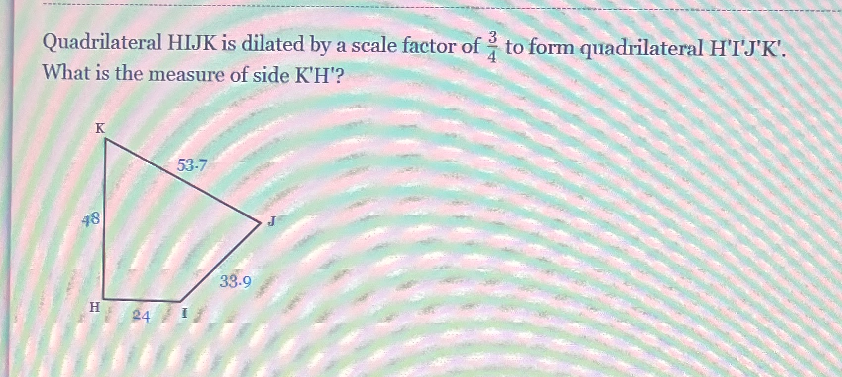 Quadrilateral HIJK is dilated by a scale factor