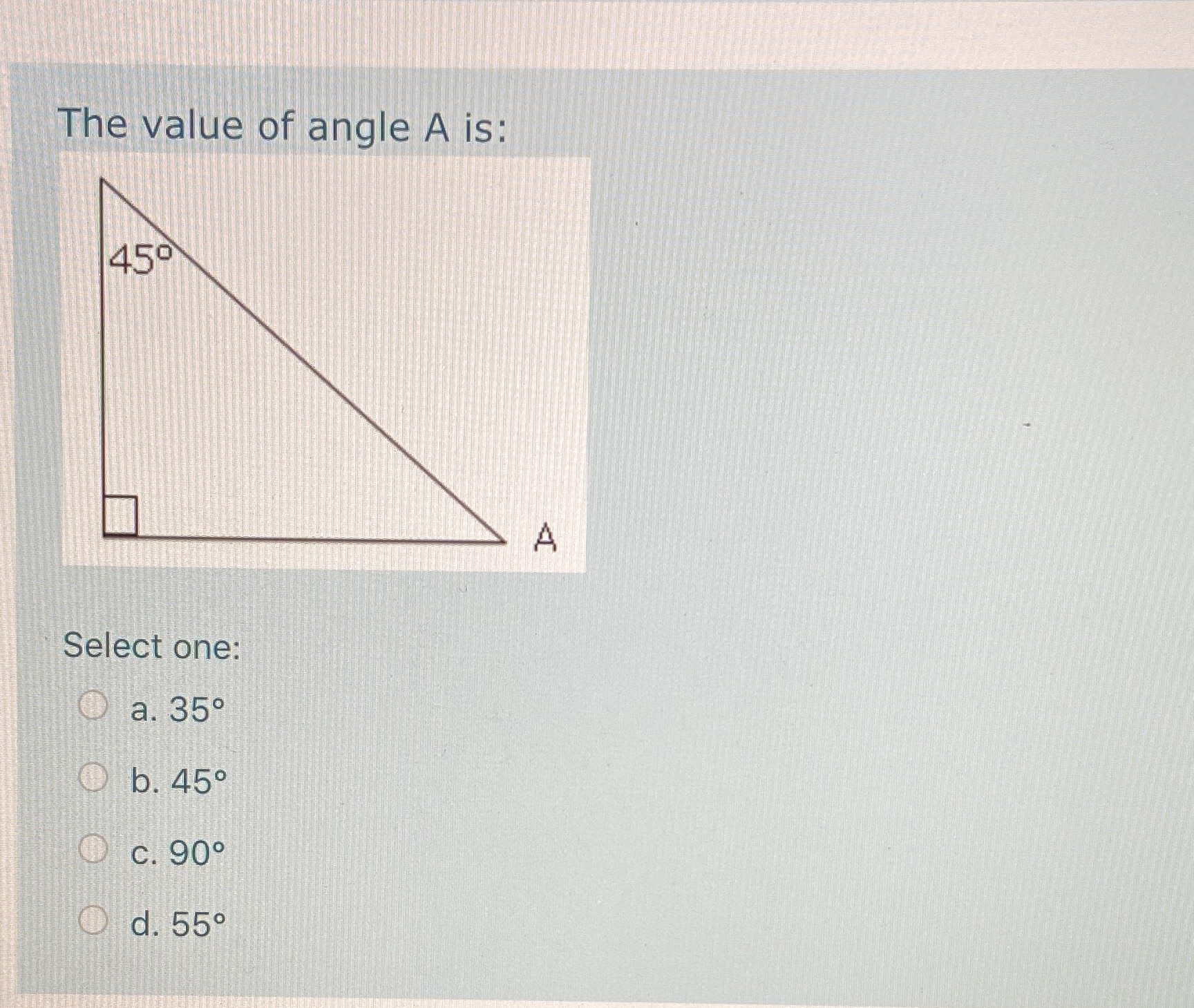 The value of angle A is: 450 A Select one: O a.