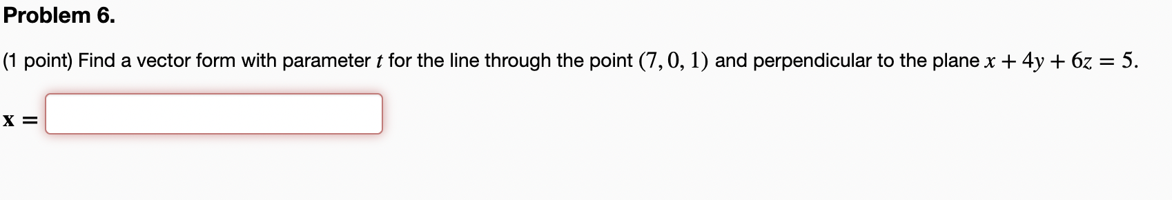 Problem 6. (1 point) Find a vector form with