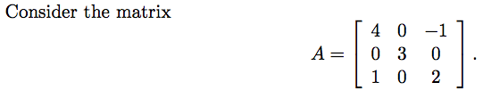 Consider the matrix 4 0 -1 A = 0 3 0 1 0 2\f