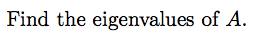 Consider the matrix 4 0 -1 A = 0 3 0 1 0 2\f