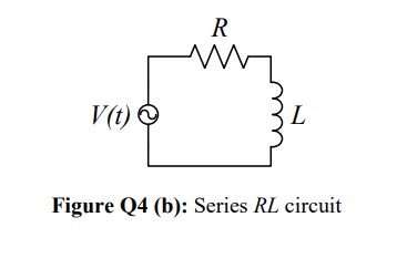 (h) A series RL circuit is shown in Figure Q4