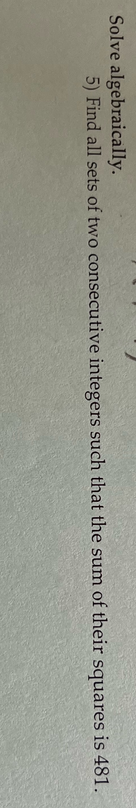 Solve algebraically. 5) Find all sets of two
