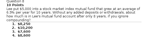Question 8 10 Points Lee put $5,000 into a stock