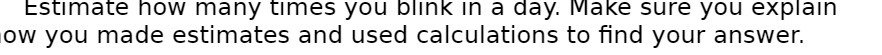 Estimate how many times you blink in a day. Make