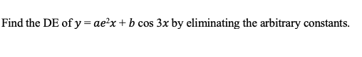 Find the DE of y = aex + b cos 3x by eliminating