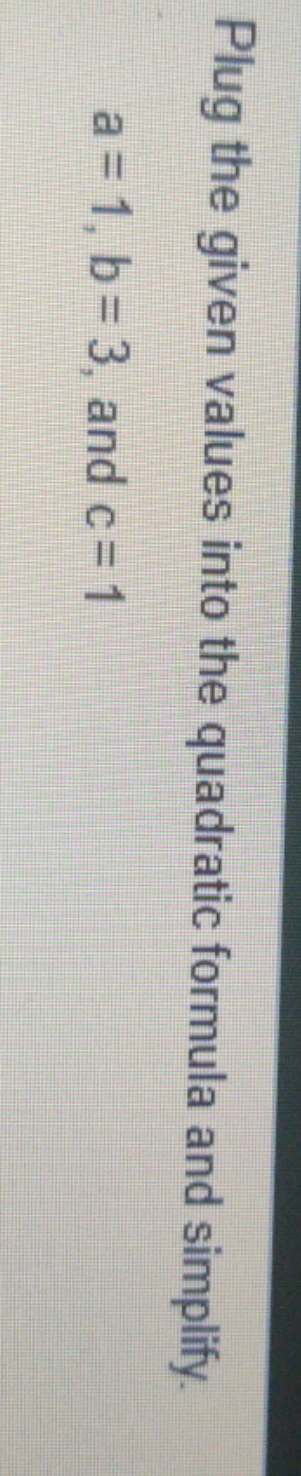 This is the question Plug the given values into