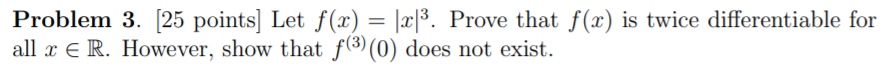 Problem 3. [25 points] Let f (3:) = |:1:|3. Prove