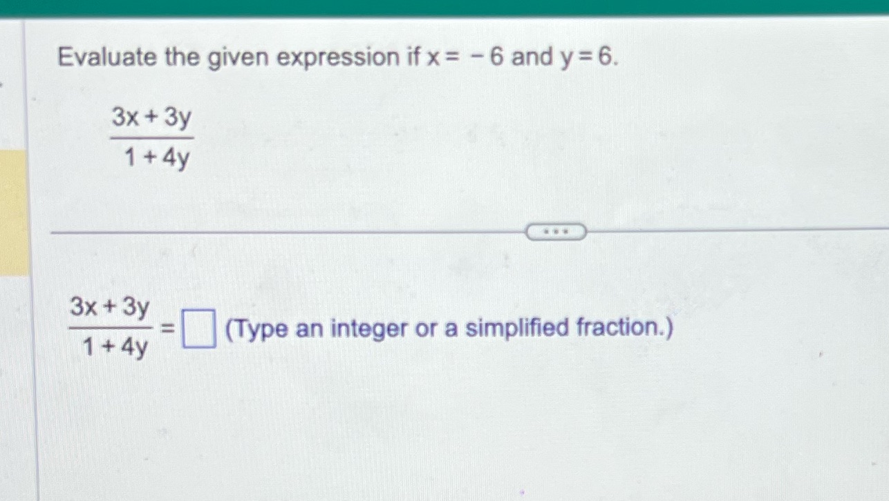 Evaluate the given expression if x = - 6 and y =