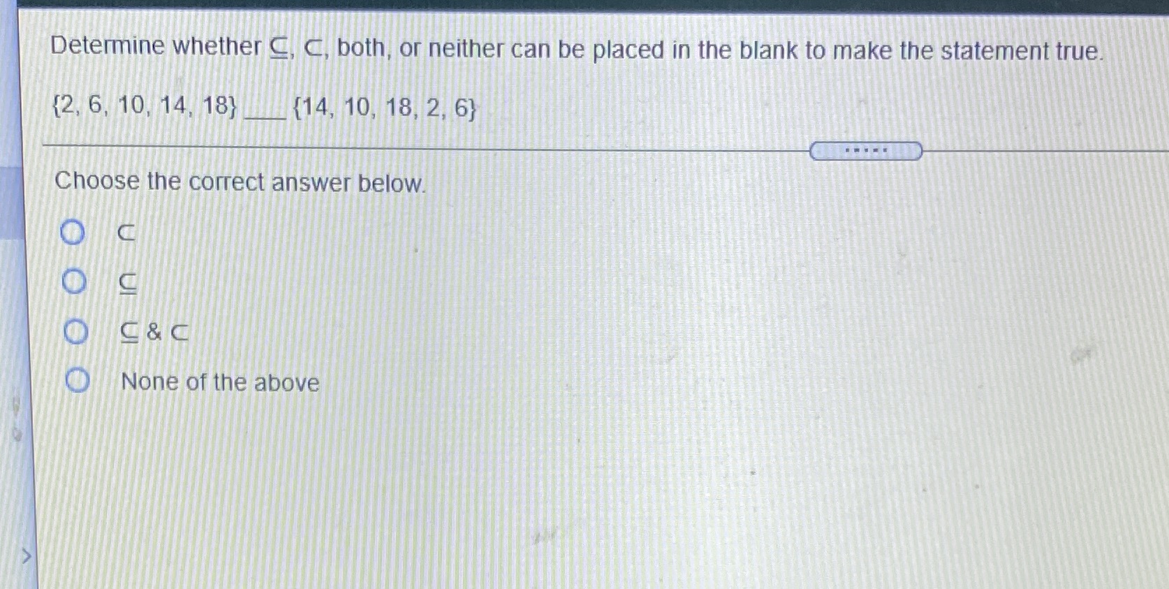 6.) {2, 6, 10, 14 ,18} __ {14 ,10 ,18 ,2, 6}