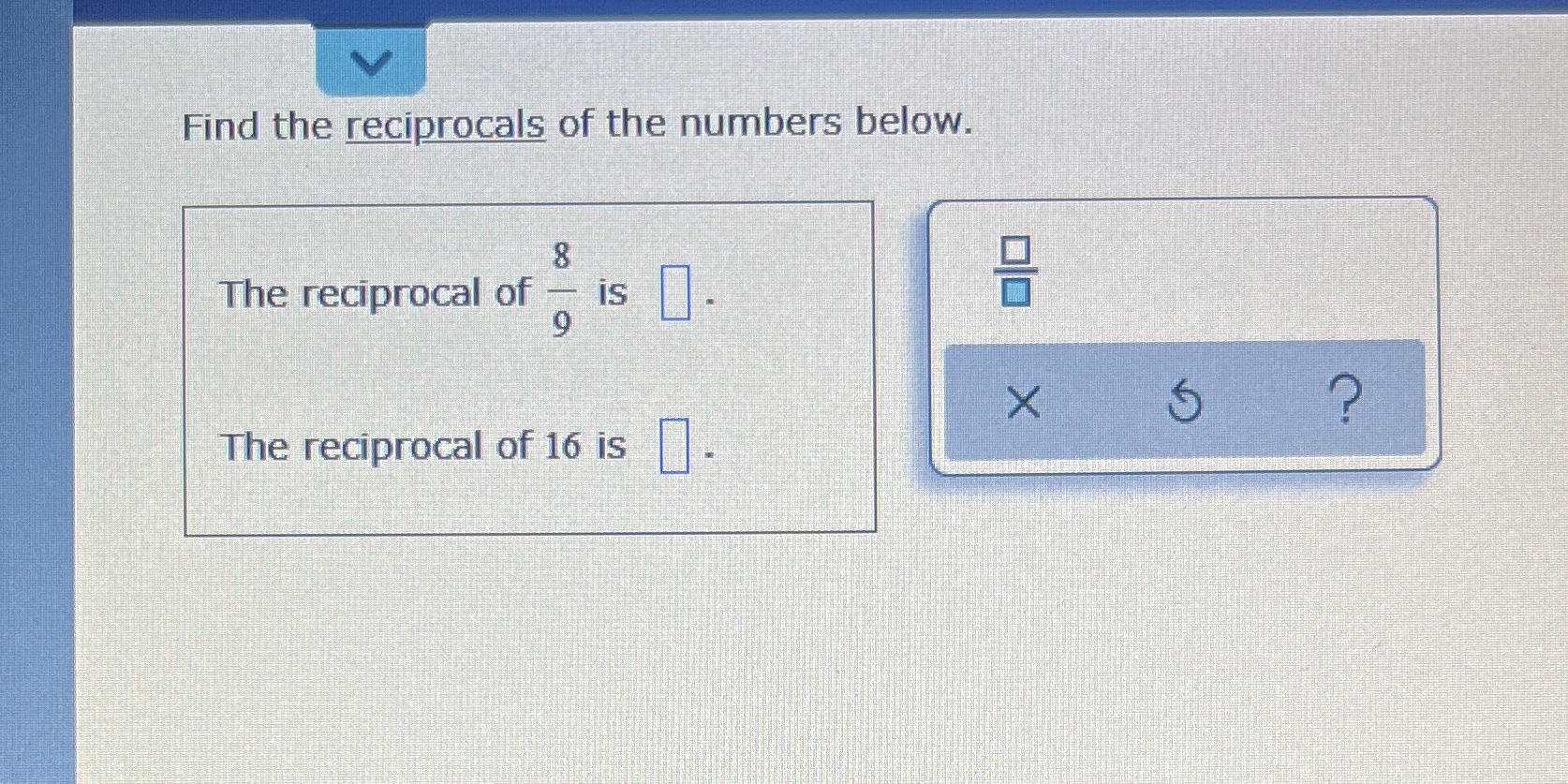 Find the reciprocals of the numbers below. The