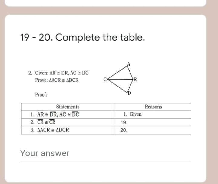 GEOMETRY 19 - 20. Complete the table. 2. Given;