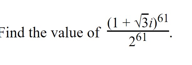 Find the value of (1 + ?3i)^61/ 2^61 1 + 3i) 61