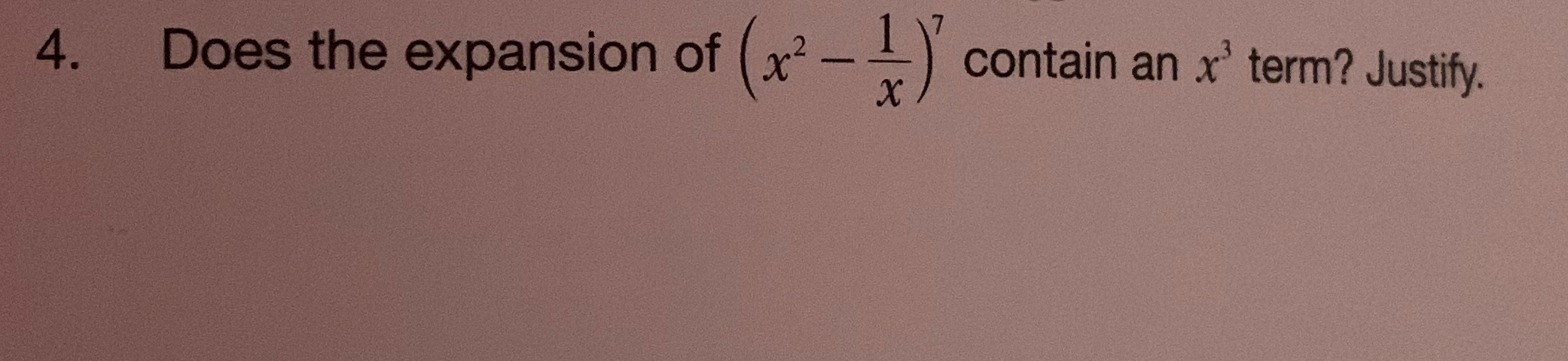 7 4. Does the expansion of (x2 contain an x'