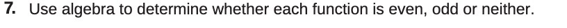 7. Use algebra to determine whether each function