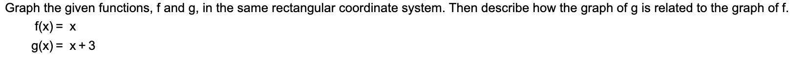 Graph the given functions, f and g, in the same