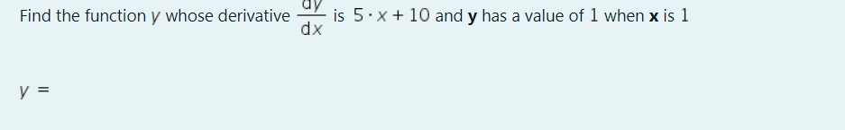 Find the function y whose derivative dy is 5 . x