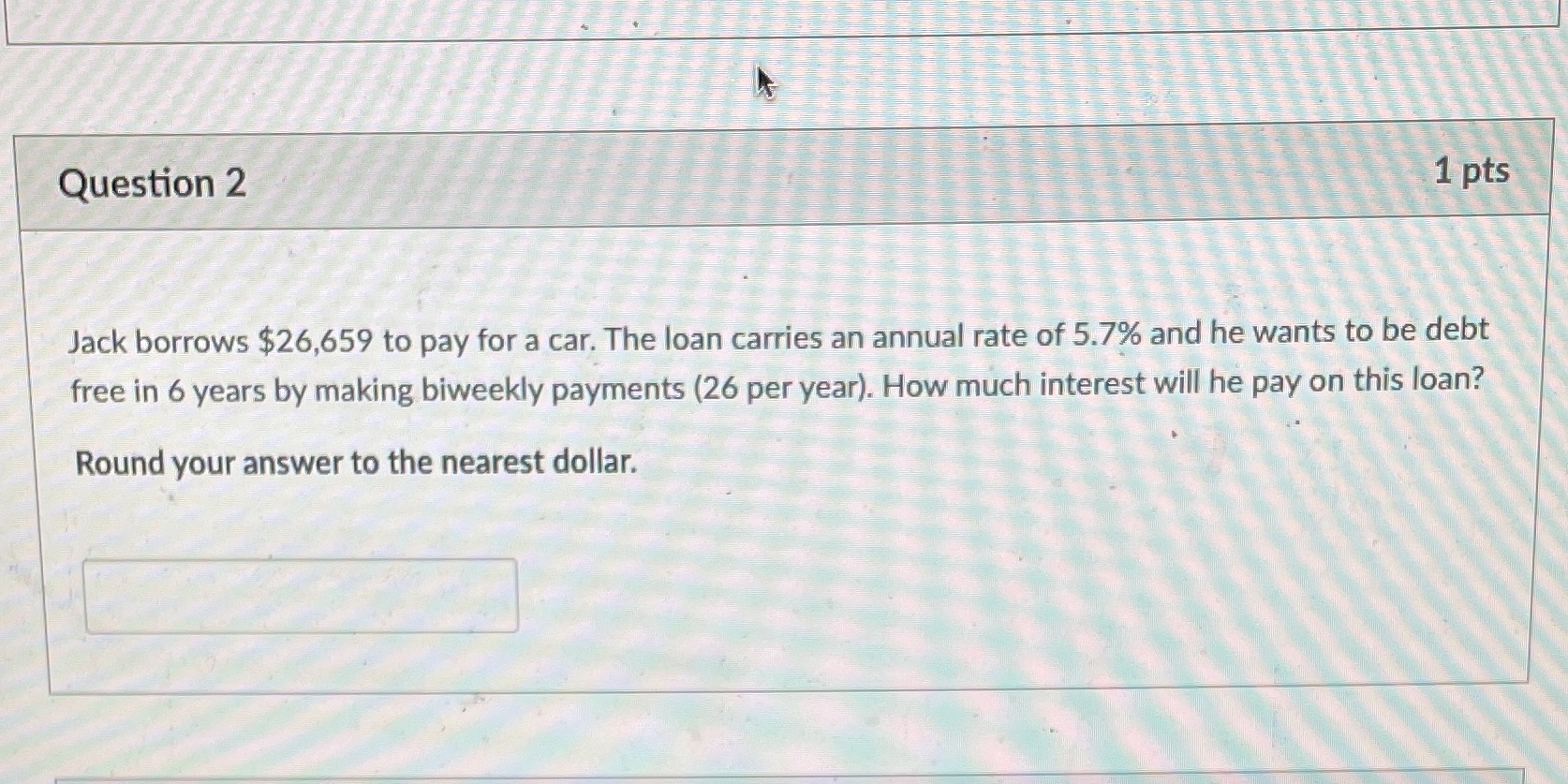 Question 2 1 pts Jack borrows $26,659 to pay for