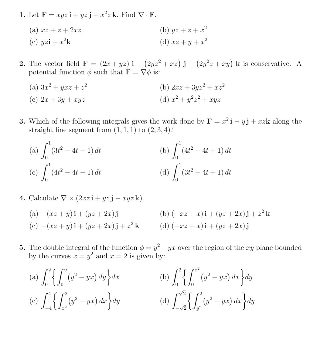 1. Let F = xyzi+ yzj +x zk. Find V . F. (a) xz +