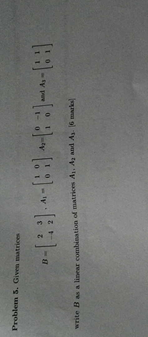 Problem 5. Given matrices write B as a linear