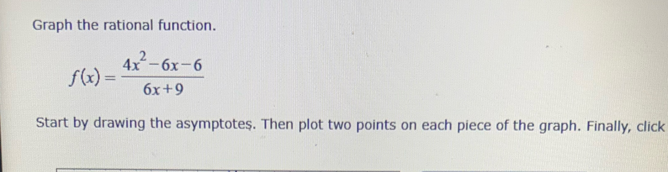Graph the rational function. 4x - 6x -6 f (x) =