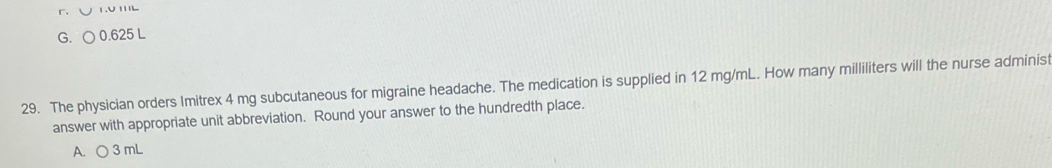 G. O 0.625 L 29. The physician orders Imitrex 4